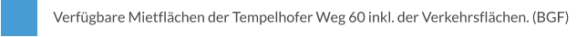 Verfügbare Mietflächen der Tempelhofer Weg 60 inkl. der Verkehrsflächen. (BGF)